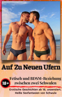 Emma Beck — Auf Zu Neuen Ufern - BISEXUELLE TABU EROTIK - MxM: Die Stiefbrüder - Sündhafte Begierde (Erotik, Erotische Kurzgeschichten, Homosexuell, Sex, Lust, Leidenschaft)