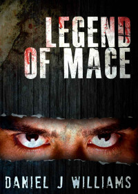 DANIEL J WILLIAMS — Legend of Mace (Mace of the Apocalypse #4)