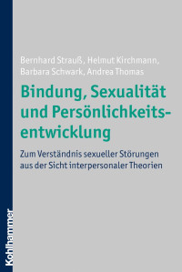 Bernhard Strauß, Helmut Kirchmann, Barbara Schwark, Andrea Thomas — Bindung, Sexualität und Persönlichkeitsentwicklung