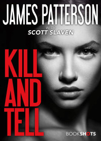 James Patterson & Scott Slaven — Kill and Tell