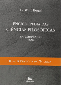 G.W.F. Hegel — Enciclopédia das Ciências Filosóficas em compêndio, volume II- A Filosofia da Natureza