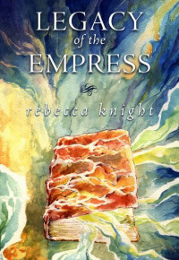 Rebecca Knight — Legacy of the Empress (Epic Fantasy)
