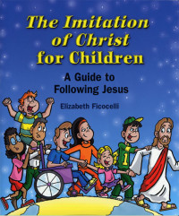 Elizabeth Ficocelli; — Imitation of Christ for Children, The: A Guide to Following Jesus