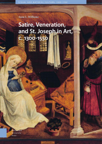 Anne L. Williams — Satire, Veneration, and St. Joseph in Art, c. 1300 - 1550