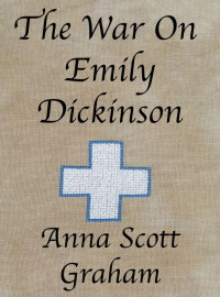 Anna Scott Graham — The War On Emily Dickinson
