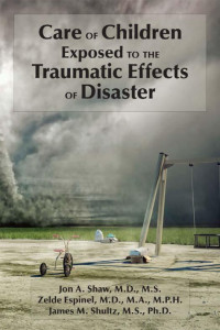 Shaw, Jon A., Shultz, James M., Espinel, Zelde — Care of Children Exposed to the Traumatic Effects of Disaster