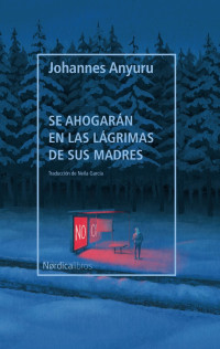 Johannes Anyuru — Se ahogarán en las lágrimas de sus madres