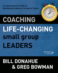 Bill Donahue;Greg Bowman; — Coaching Life-Changing Small Group Leaders