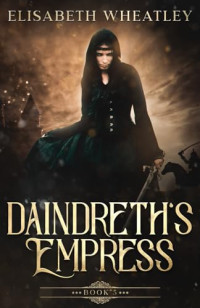 Elisabeth Wheatley — Daindreth's Empress (Daindreth's Assassin)
