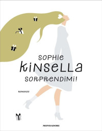 Sophie Kinsella [Kinsella, Sophie] — Sorprendimi! (Italian Edition)