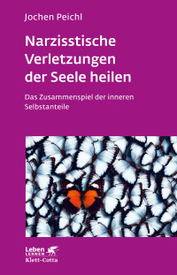 Jochen Peichl; — Narzisstische Verletzungen der Seele heilen (Leben Lernen, Bd. 278)