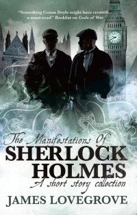 James Lovegrove — The manifestations of Sherlock Holmes a short story collection