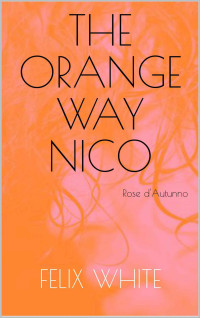 Felix White — The Orange Way: NICO: Rose d'Autunno (Italian Edition)