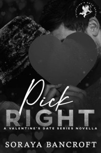 Soraya Bancroft — Pick Right: A Valentine's Date Series Novella (AB Shared World)