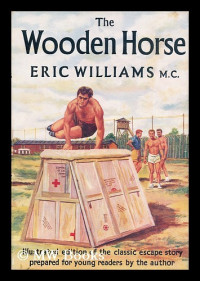 Eric Williams — The Wooden Horse: The Classic World War II Story of Escape