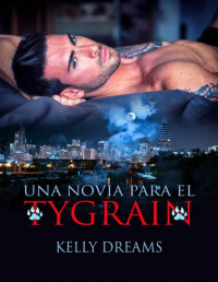 Kelly Dreams — Una novia para el tygrain (Spanish Edition)