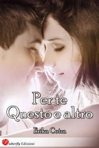 Erika Cotza — Per te questo e altro (Italian Edition)