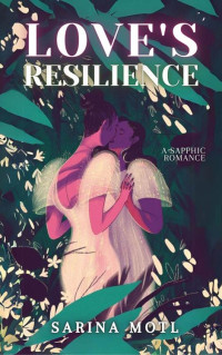Sarina Motl — Love's Resilience: A Sapphic Romance