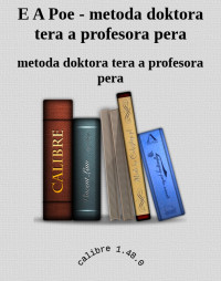 metoda doktora tera a profesora pera — E A Poe - metoda doktora tera a profesora pera