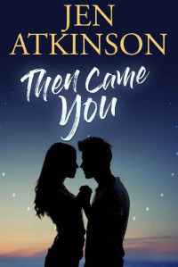 Jen Atkinson [Atkinson, Jen] — Then Came You