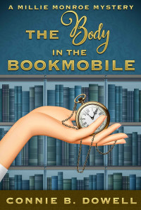Connie B Dowell [Dowell, Connie B] — The Body in the Bookmobile (Millie Monroe Mystery Book 1)
