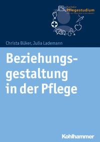 Christa Büker & Julia Lademann — Beziehungsgestaltung in der Pflege