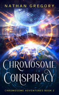 Nathan Gregory — Chromosome Conspiracy: The Aliens, The Agency, and the Dark Lensmen (Chromosome Adventures Book 2)