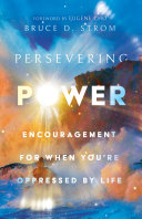 Bruce D. Strom — Persevering Power : Encouragement for When You're Oppressed by Life