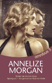 Annelize Morgan — Annelize Morgan Omnibus 5 (Afrikaans Edition)