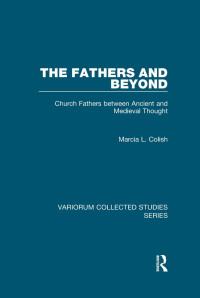 Marcia L. Colish — The Fathers and Beyond: Church Fathers between Ancient and Medieval Thought