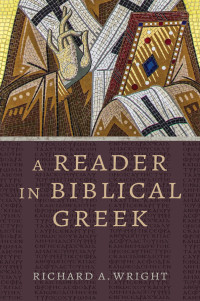 Richard A. Wright; — A Reader in Biblical Greek