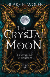 Blake R. Wolfe — The Crystal Moon