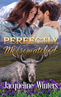 Jacqueline Winters — Perfectly Moosematched: A Small Town Contemporary Romance (A Sunset Ridge Sweet Romance Book 8)