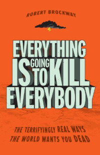 Robert  Brockway [Brockway f.c] — Everything Is Going to Kill Everybody