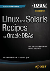 Darl Kuhn; Bernard Lopuz; Charles Kim — Linux and Solaris Recipes for Oracle DBAs