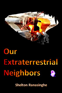 SHELTON RANASINGHE — Our Extraterrestrial Neighbors