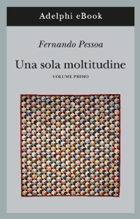Fernando Pessoa — Una sola moltitudine, I (Italian Edition)
