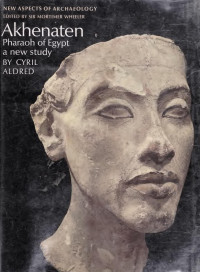 Aldred, Cyril — Akhenaten, Pharaoh of Egypt; a new study