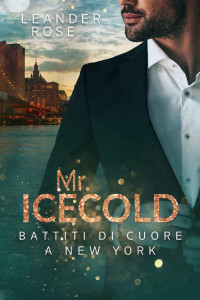 Leander Rose — Mr. Icecold: Battiti di cuore a New York (Italian Edition)