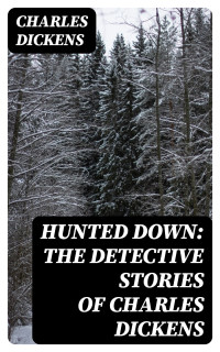 Charles Dickens — Hunted Down: The Detective Stories of Charles Dickens