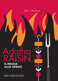 Beaton M. C. & Morpurgo Marina [C., Beaton M. & Marina, Morpurgo] — Agatha Raisin – Il maiale allo spiedo (Italian Edition)