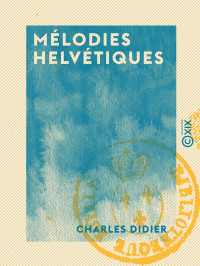 Charles Didier — Mélodies helvétiques