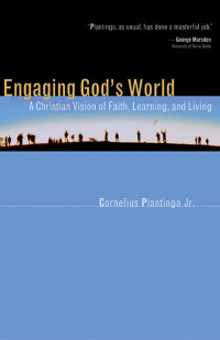 Cornelius Plantinga; — Engaging God's World