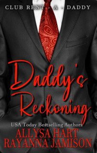 Rayanna Jamison & Allysa Hart — Daddy's Reckoning (Club Rent-A-Daddy Book 5)