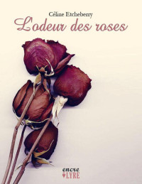 ETCHEBERRY, Céline [ETCHEBERRY, Céline] — L'odeur des roses