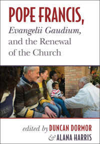 Duncan Dormor, Alana Harris & Duncan Dormor — Pope Francis, Evangelii Gaudium, and the Renewal of the Church