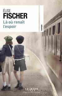 Élise Fischer — Là où renaît l'espoir