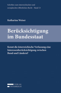 Katharina Weiser; — Weiser, Berücksichtigung im Bundesstaat, ÖEÖR 13.indd