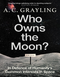 Грейлинг A.К. — Кто владеет Луной? В защиту общих интересов человечества в космосе