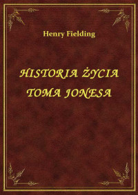 Henry Fielding — HISTORIA ŻYCIA TOMA JONESA